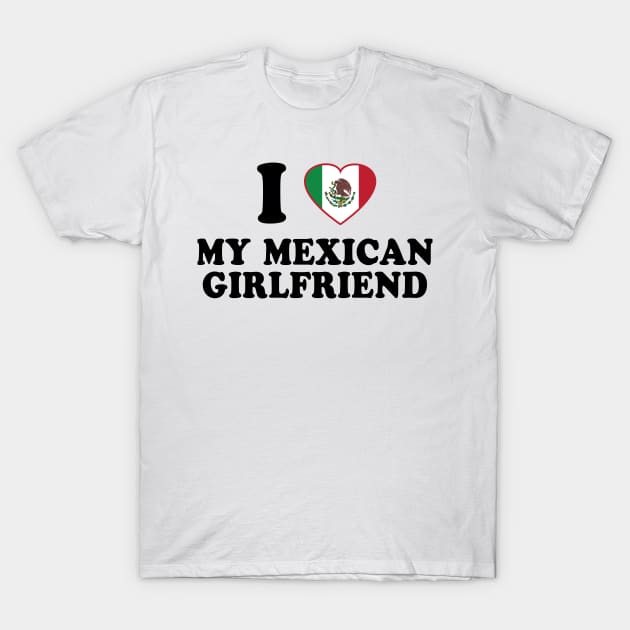 I Love my Mexican Girlfriend - Mexico Flag, Latinx Pride, Valentines Gift Black T-Shirt by PUFFYP